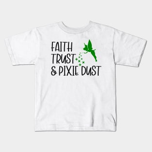 Faith, Trust, & Pixie Dust Kids T-Shirt